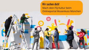 Über ein Foto von Jugendlichen, die ein Graffiti gestalten, wurde am Computer geschrieben: "Wir suchen dich!  Mach dein FSJ Kultur beim Onlineportal Musenkuss München". Unter dem Foto steht noch: "Einblick in die Münchner Kulturszene | nettes Team| Onlineredaktion und Social Media | direkt am Marienplatz"